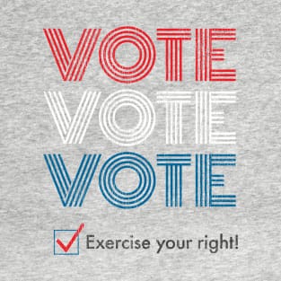 Vote. Exercise your right! T-Shirt